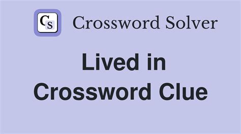 lived in crossword clue